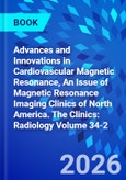Advances and Innovations in Cardiovascular Magnetic Resonance, An Issue of Magnetic Resonance Imaging Clinics of North America. The Clinics: Radiology Volume 34-2- Product Image
