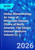 Global Rheumatology, An Issue of Rheumatic Disease Clinics of North America. The Clinics: Internal Medicine Volume 52-2- Product Image