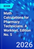 Math Calculations for Pharmacy Technicians. A Worktext. Edition No. 5- Product Image
