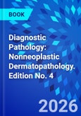 Diagnostic Pathology: Nonneoplastic Dermatopathology. Edition No. 4- Product Image