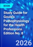 Study Guide for Gould's Pathophysiology for the Health Professions. Edition No. 8- Product Image