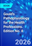 Gould's Pathophysiology for the Health Professions. Edition No. 8- Product Image