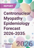 Centronuclear Myopathy Epidemiology Forecast 2026-2035- Product Image