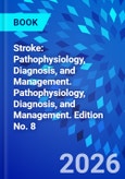 Stroke: Pathophysiology, Diagnosis, and Management. Pathophysiology, Diagnosis, and Management. Edition No. 8- Product Image