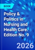 Policy & Politics in Nursing and Health Care. Edition No. 9- Product Image