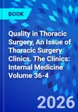 Quality in Thoracic Surgery, An Issue of Thoracic Surgery Clinics. The Clinics: Internal Medicine Volume 36-4- Product Image