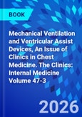 Mechanical Ventilation and Ventricular Assist Devices, An Issue of Clinics in Chest Medicine. The Clinics: Internal Medicine Volume 47-3- Product Image