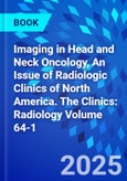 Imaging in Head and Neck Oncology, An Issue of Radiologic Clinics of North America. The Clinics: Radiology Volume 64-1- Product Image
