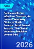 Canine and Feline Infectious Diseases, An Issue of Veterinary Clinics of North America: Small Animal Practice. The Clinics: Veterinary Medicine Volume 56-6- Product Image