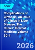 Complications of Cirrhosis, An Issue of Clinics in Liver Disease. The Clinics: Internal Medicine Volume 30-4- Product Image