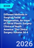 Different Methods in Surgical Facial Rejuvenation, An Issue of Facial Plastic Surgery Clinics of North America. The Clinics: Surgery Volume 34-4- Product Image