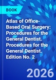 Atlas of Office-Based Oral Surgery: Procedures for the General Dentist. Procedures for the General Dentist. Edition No. 2- Product Image