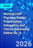 Nursing Care Planning Guides. Prioritization, Delegation, and Clinical Reasoning. Edition No. 9- Product Image