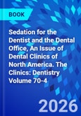 Sedation for the Dentist and the Dental Office, An Issue of Dental Clinics of North America. The Clinics: Dentistry Volume 70-4- Product Image