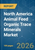 North America Animal Feed Organic Trace Minerals - Market Share Analysis, Industry Trends & Statistics, Growth Forecasts (2026-2031)- Product Image