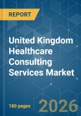United Kingdom Healthcare Consulting Services - Market Share Analysis, Industry Trends & Statistics, Growth Forecasts (2026-2031)- Product Image