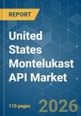 United States Montelukast API - Market Share Analysis, Industry Trends & Statistics, Growth Forecasts (2026-2031)- Product Image
