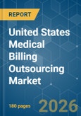 United States Medical Billing Outsourcing - Market Share Analysis, Industry Trends & Statistics, Growth Forecasts (2026-2031)- Product Image