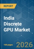 India Discrete GPU - Market Share Analysis, Industry Trends & Statistics, Growth Forecasts (2026-2031)- Product Image