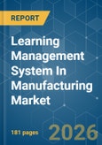 Learning Management System (LMS) In Manufacturing - Market Share Analysis, Industry Trends & Statistics, Growth Forecasts (2026-2031)- Product Image