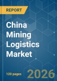 China Mining Logistics - Market Share Analysis, Industry Trends & Statistics, Growth Forecasts (2026-2031)- Product Image