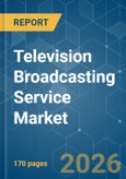 Television Broadcasting Service - Market Share Analysis, Industry Trends & Statistics, Growth Forecasts (2026-2031)- Product Image