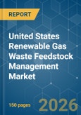 United States Renewable Gas Waste Feedstock Management - Market Share Analysis, Industry Trends & Statistics, Growth Forecasts (2026-2031)- Product Image
