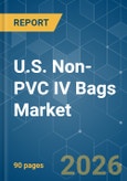 U.S. Non-PVC IV Bags - Market Share Analysis, Industry Trends & Statistics, Growth Forecasts (2026-2031)- Product Image