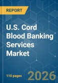 U.S. Cord Blood Banking Services - Market Share Analysis, Industry Trends & Statistics, Growth Forecasts (2026-2031)- Product Image