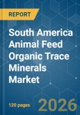 South America Animal Feed Organic Trace Minerals - Market Share Analysis, Industry Trends & Statistics, Growth Forecasts (2026-2031)- Product Image