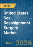 United States Sex Reassignment Surgery - Market Share Analysis, Industry Trends & Statistics, Growth Forecasts (2026-2031)- Product Image