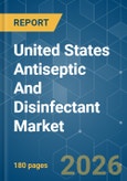 United States Antiseptic And Disinfectant - Market Share Analysis, Industry Trends & Statistics, Growth Forecasts (2026-2031)- Product Image