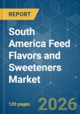 South America Feed Flavors and Sweeteners - Market Share Analysis, Industry Trends & Statistics, Growth Forecasts (2026-2031)- Product Image