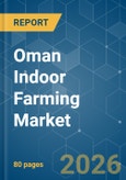 Oman Indoor Farming - Market Share Analysis, Industry Trends & Statistics, Growth Forecasts (2026-2031)- Product Image