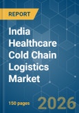 India Healthcare Cold Chain Logistics - Market Share Analysis, Industry Trends & Statistics, Growth Forecasts (2026-2031)- Product Image