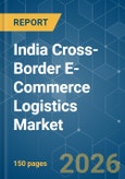 India Cross-Border E-Commerce Logistics - Market Share Analysis, Industry Trends & Statistics, Growth Forecasts (2026-2031)- Product Image