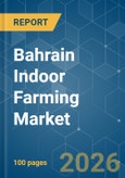 Bahrain Indoor Farming - Market Share Analysis, Industry Trends & Statistics, Growth Forecasts (2026-2031)- Product Image