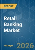 Retail Banking - Market Share Analysis, Industry Trends & Statistics, Growth Forecasts (2026-2031)- Product Image