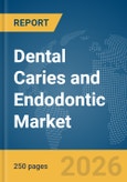 Dental Caries and Endodontic Market Report 2026- Product Image