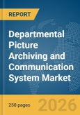 Departmental Picture Archiving and Communication System Market Report 2026- Product Image