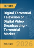 Digital Terrestrial Television (DTT) or Digital Video Broadcasting - Terrestrial (DVB-T) Market Report 2026- Product Image