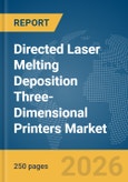 Directed Laser Melting Deposition (DLMD) Three-Dimensional (3D) Printers Market Report 2026- Product Image