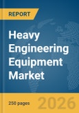 Heavy Engineering Equipment Market Report 2026- Product Image