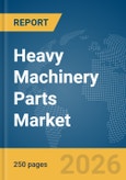 Heavy Machinery Parts Market Report 2026- Product Image