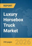 Luxury Horsebox Truck Market Report 2026- Product Image