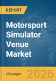 Motorsport Simulator Venue Market Report 2026- Product Image