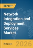 Network Integration and Deployment Services Market Report 2026- Product Image