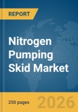 Nitrogen Pumping Skid Market Report 2026- Product Image