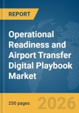 Operational Readiness and Airport Transfer (ORAT) Digital Playbook Market Report 2026- Product Image