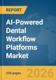AI-Powered Dental Workflow Platforms Market Report 2026- Product Image